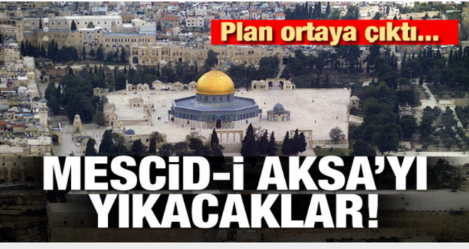 Mescid-i Aksa’yı yıkacaklar
