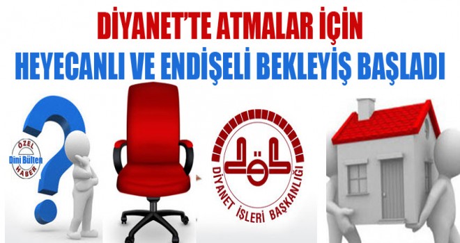 Diyanet’te Atmalar için Heyecanlı ve Endişeli Bekleyiş Başladı