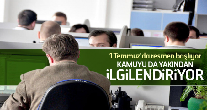 1 Temmuz'da resmen başlıyor! Kamu Çalışanını Yakından İlgilendiriyor.
