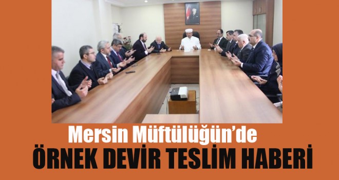 Mersin'de Örnek devir teslim haberi