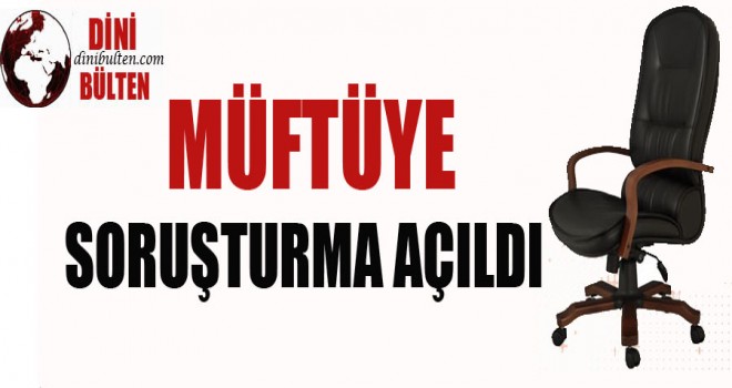 O Müftüye Soruşturma Açıldı
