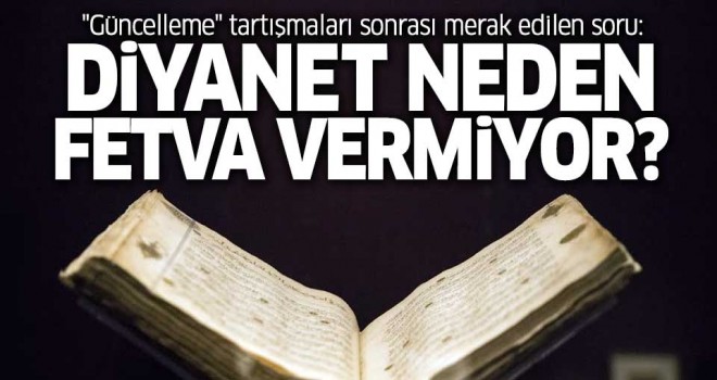 Güncelleme tartışmaları sonrası merak edilen soru: Diyanet neden fetva vermiyor?