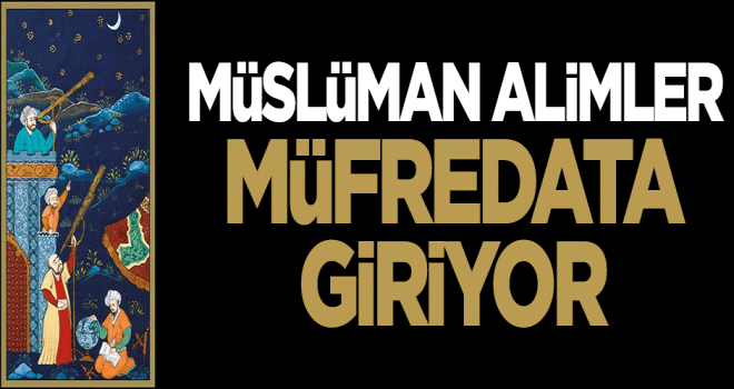Müslüman alimler müfredata giriyor!