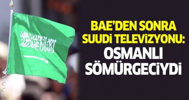 Suudi televizyonu Osmanlı sömürgeciydi