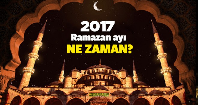 2017 Ramazan Ayı ne zaman başlıyor