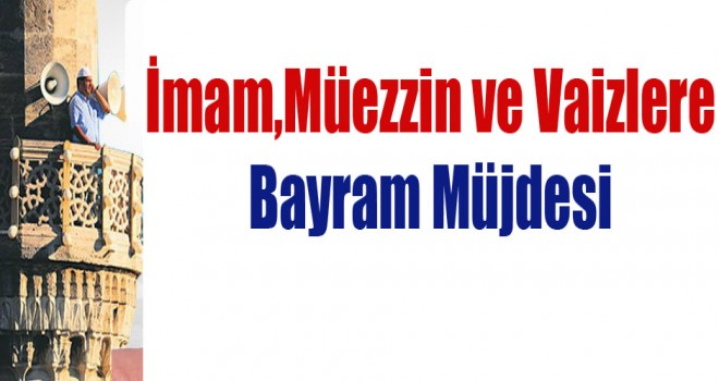 İmam,Müezzin ve Vaizlere Bayram Müjdesi