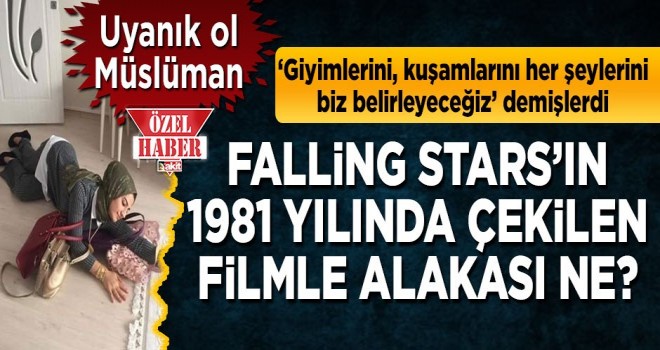 Dikkatli ol Müslüman!  Falling Stars'ın 1981 yılında çekilen filmle alakası ne?