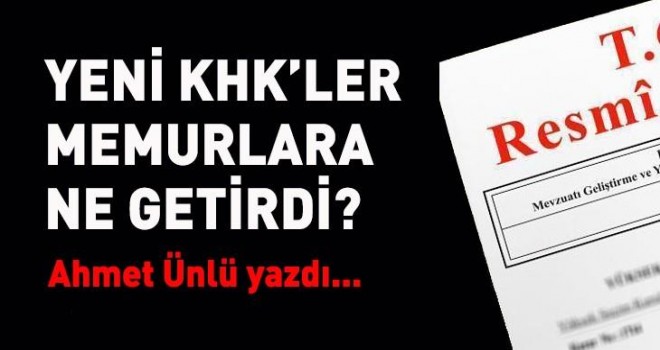 Yeni KHK’lerde Memurlara Ne Getirdi