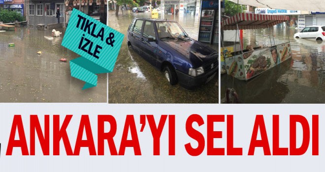 Ankara’yı sel aldı
