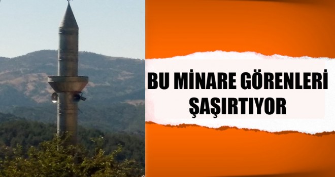 Bu Minare Görenleri şaşırtıyor
