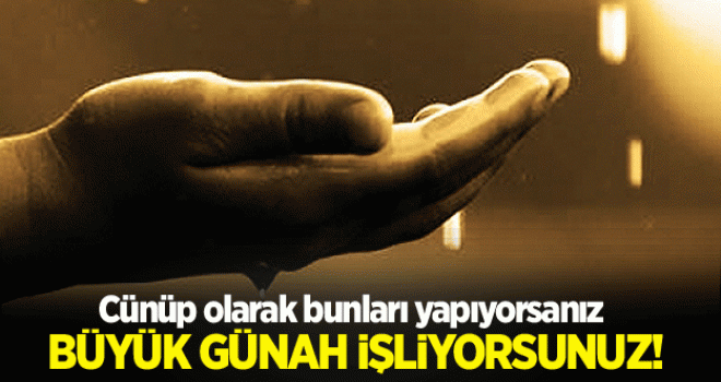 Cünüpken Bunları Yapmayın