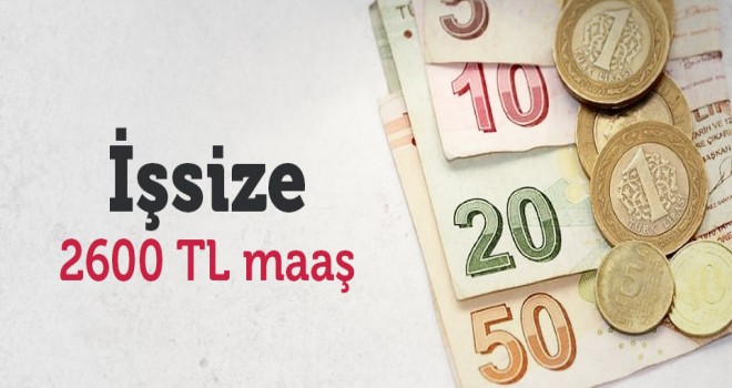 İşsiz kalanlara Müjde!2600 TL maaş