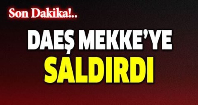 DAEŞ'ten Mekke'ye saldırı