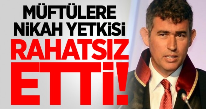 Müftülere nikah yetkisi rahatsız etti!
