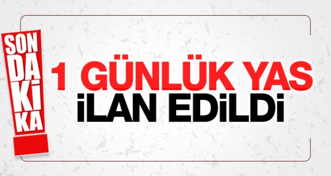1 günlük yas ilan edildi