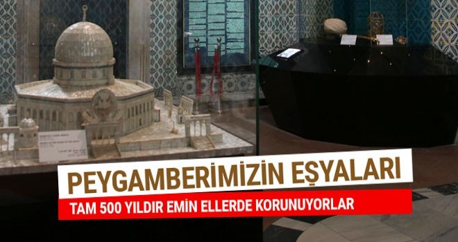 Peygamberimizin özel eşyaları, 500 Yıldır Emin Ellerde