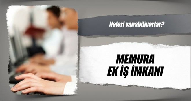 Kamu Görevlilerine ek iş imkanı