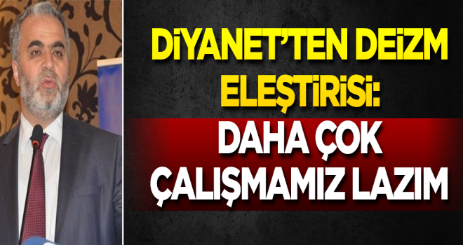 Başkan Yardımcısı İşliyen'den  deizm eleştirisi