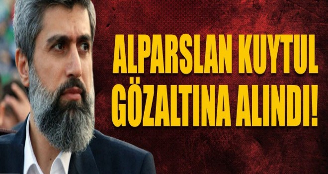 Furkan Başkanı Alparslan Kuytul gözaltına alındı!