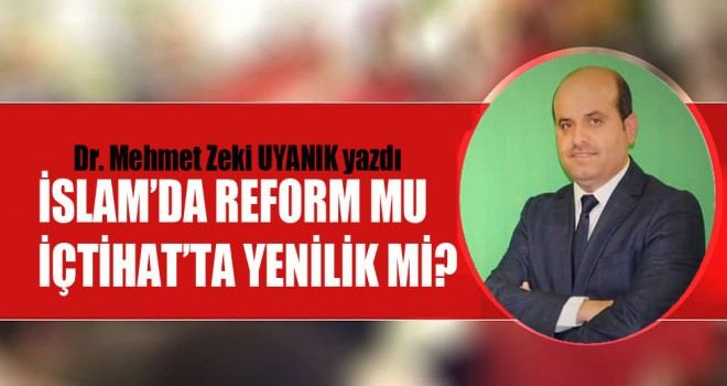İslam’da Reform mu İçtihat’ta yenilik mi?