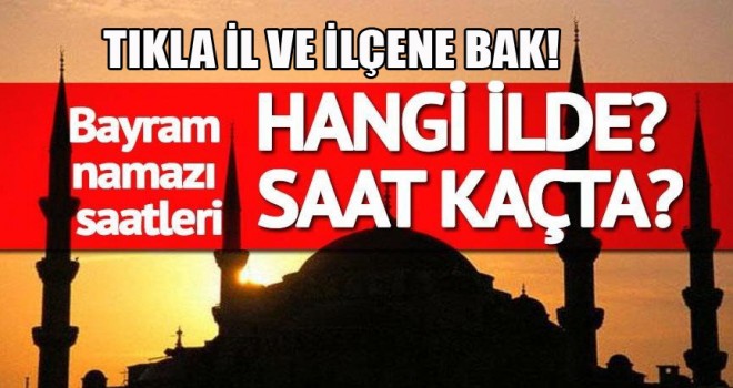 İl İl Ramazan Bayramı namazı saat kaçta?