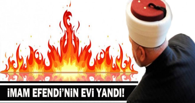 İmam Oral’ın evi yandı