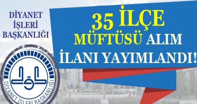 35 İlçe Müftüsü Alım İlanı Yayımlandı!