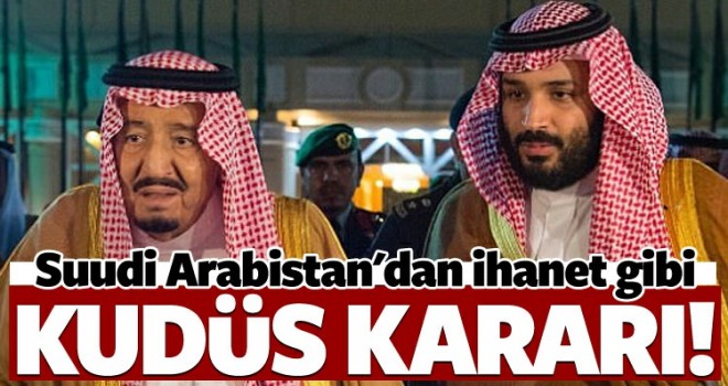 Suudi Arabistan'dan skandal Kudüs kararı!