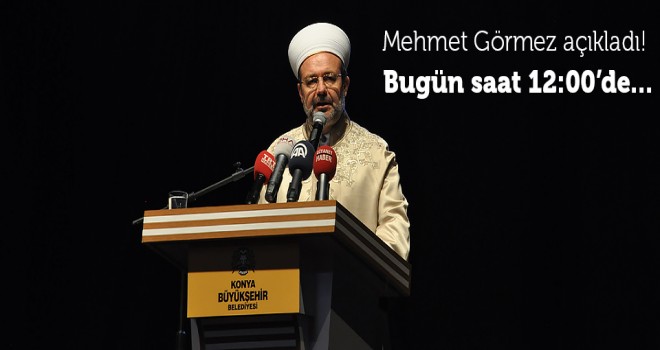 Görmez açıkladı! Saat 12,00'de...