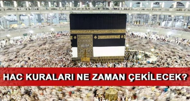 Hac kuraları ne zaman çekilecek? İşte o tarih