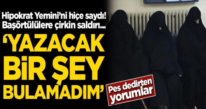 Bu nasıl doktor? Başörtülülere çirkin saldırı