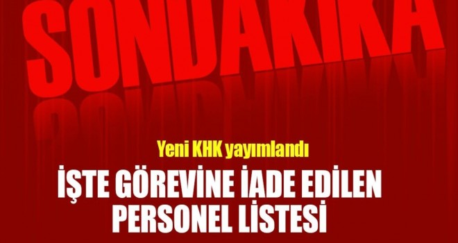 313 kişi görevine iade edildi