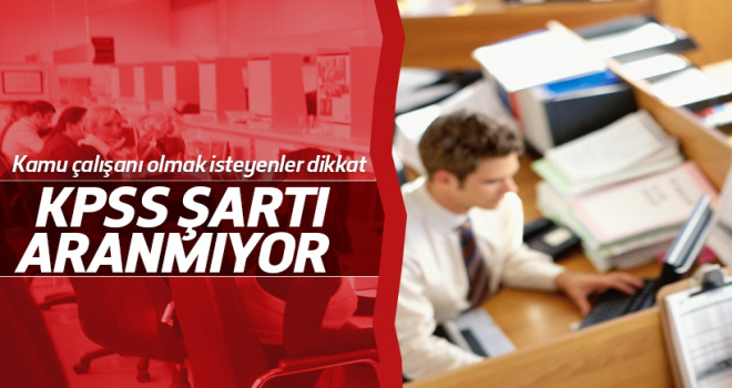Memur Olmak İçin KPSS Şartı Aranmıyor