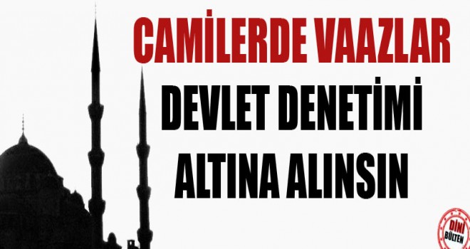 Vaazlar Devlet denetimi altına alınsın