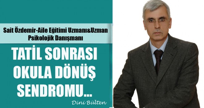 Sait Özdemir-Tatil Sonrası Okula Dönüş Sendromu…