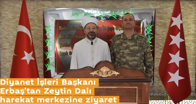 Erbaş'tan Zeytin Dalı harekat merkezine ziyaret