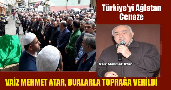İl Vaizi Mehmet Atar, Dualarla Toprağa verildi
