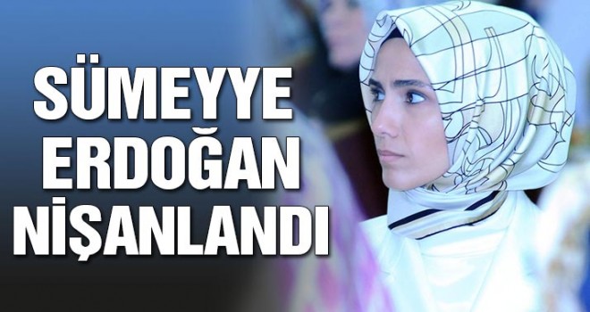 Sümeyye Erdoğan nişanlandı