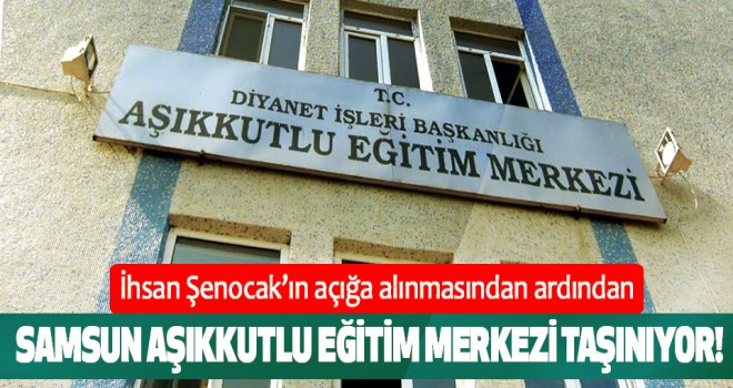 Aşıkkutlu Eğitim Merkezi Müdürlüğünü taşıma kararı