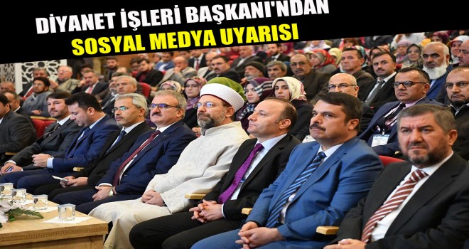Diyanet İşleri Başkanı Erbaş'dan sosyal medya uyarısı
