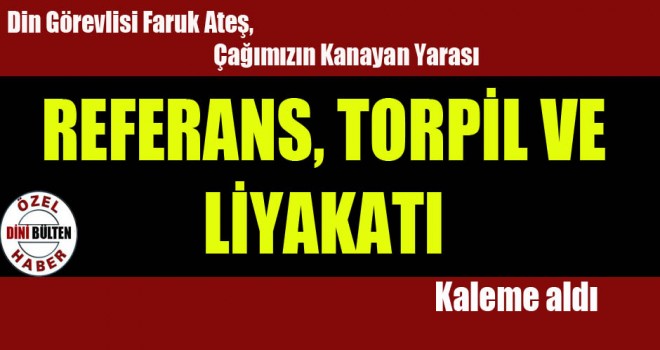 Referans, Torpil ve Liyakat Ne Demektir?