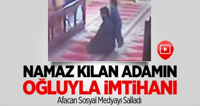 Camii de namaz kılan babanın oğluyla imtihanı