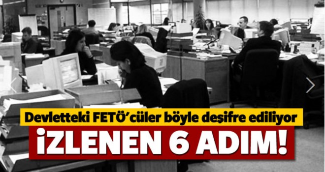 Devlet, kurumlarındaki ,FETÖ'cüler böyle deşifre ediliyor