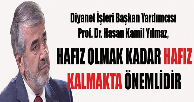 Yılmaz,Hafız olmak Kadar hafız kalmakta önemlidir.