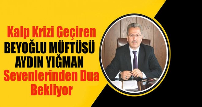 Beyoğlu Müftüsü Yığman, Kalp Krizi Geçirdi.