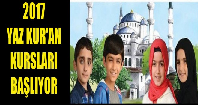 2017 Yaz Kur'an kursları başlıyor