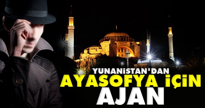 Yunanistan'dan Ayasofya için Ajan Gönderdi