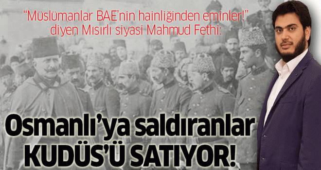 Osmanlı'ya saldıranlar Kudüs’ü satıyor!
