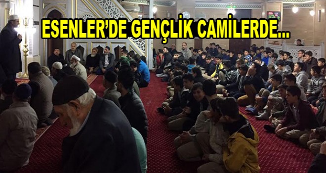 Esenler’de Gençlik camilerde…