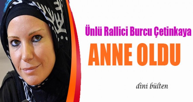 Ünlü Rallici Burcu Çetinkaya Anne Oldu